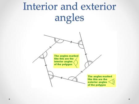 Interior and exterior angles. Exterior and interior angles are supplementary.