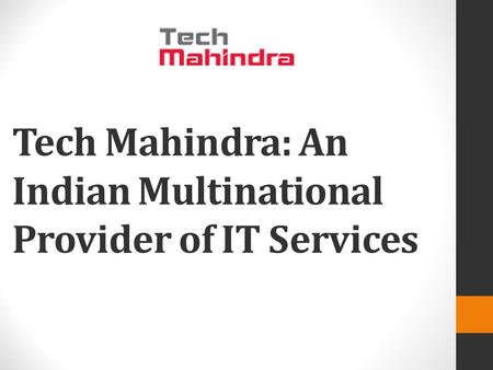 Tech Mahindra: An Indian Multinational Provider of IT Services.
