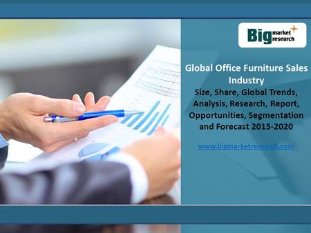 Global Office Furniture Sales Industry Size, Share, Global Trends, Analysis, Research, Report, Opportunities, Segmentation and Forecast 2015-2020 www.bigmarketresearch.com.