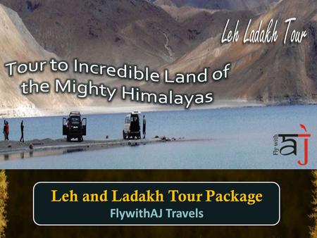 Leh and Ladakh Tour Package FlywithAJ Travels Tour to Leh & Ladakh India has incredible land not only bountiful with adventure activities but also to.