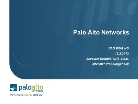 Palo Alto Networks SLO WUG NG 15.2.2012 Silvester Drobnič, CHS d.o.o.
