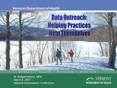 Vermont Department of Health M. Bridget Ahrens, MPH March 8, 2007 National Immunization Conference.