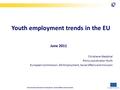 European Commission Directorate-General for Employment, Social Affairs and Inclusion Youth employment trends in the EU June 2011 Christiane Westphal Policy.