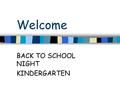 Welcome BACK TO SCHOOL NIGHT KINDERGARTEN. Curriculum Overview.