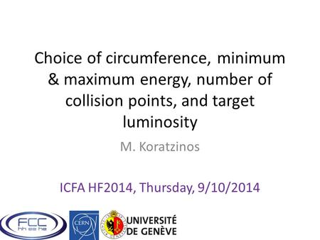 Choice of circumference, minimum & maximum energy, number of collision points, and target luminosity M. Koratzinos ICFA HF2014, Thursday, 9/10/2014.