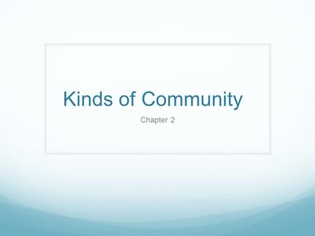 Kinds of Community Chapter 2. How would you describe a rural community? The towns are small and far apart.