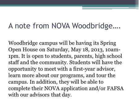 Woodbridge campus will be having its Spring Open House on Saturday, May 18, 2013, 10am- 1pm. It is open to students, parents, high school staff and the.