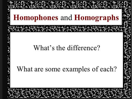 Homophones and Homographs
