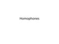 Homophones. A homophone is a word that sounds the same as another but is spelt differently mail male.