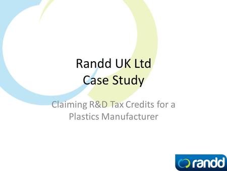 Randd UK Ltd Case Study Claiming R&D Tax Credits for a Plastics Manufacturer.