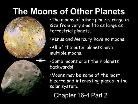 The Moons of Other Planets Chapter 16-4 Part 2 Part 2 The moons of other planets range in size from very small to as large as terrestrial planets. Venus.