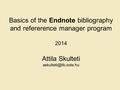 Basics of the Endnote bibliography and refererence manager program 2014 Attila Skulteti