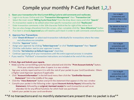 Compile your monthly P-Card Packet 1,2,3 For in depth screenshots and details on Step 1 click here 1.Open your transactions for the Current Billing Cycle.
