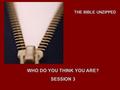 THE BIBLE UNZIPPED WHO DO YOU THINK YOU ARE? SESSION 3.
