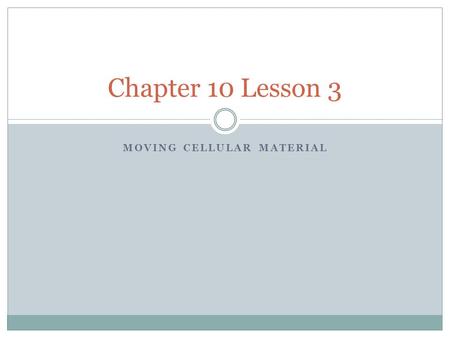 MOVING CELLULAR MATERIAL Chapter 10 Lesson 3. Essential Questions How do materials enter and leave cells? How does cell size affect the transport of materials?