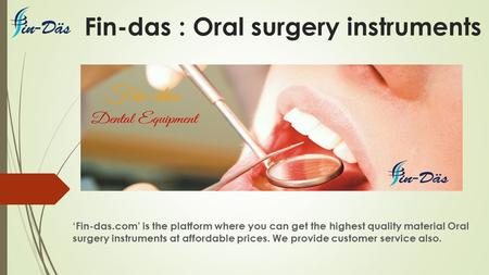 Fin-das : Oral surgery instruments ‘Fin-das.com’ is the platform where you can get the highest quality material Oral surgery instruments at affordable.
