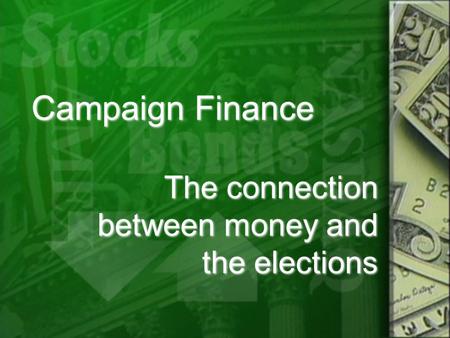 Campaign Finance The connection between money and the elections.