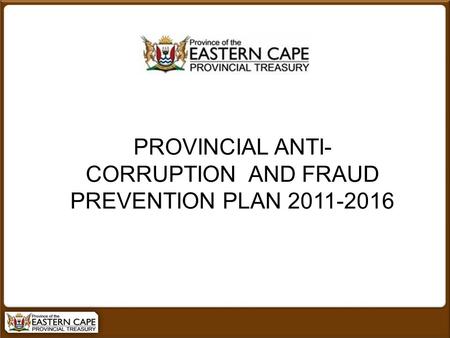PROVINCIAL ANTI- CORRUPTION AND FRAUD PREVENTION PLAN 2011-2016.