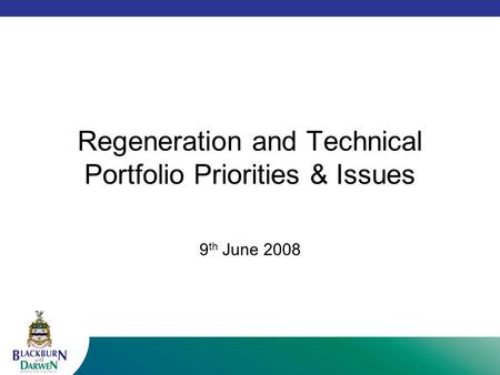 Regeneration and Technical Portfolio Priorities & Issues 9 th June 2008.