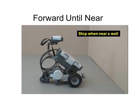 Forward Until Near Stop when near a wall.