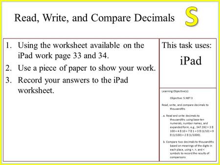 1.Using the worksheet available on the iPad work page 33 and 34. 2.Use a piece of paper to show your work. 3.Record your answers to the iPad worksheet.