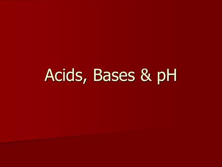 Acids, Bases & pH. Acids Has positive hydrogen ions (H+) Has positive hydrogen ions (H+) Sour Taste Sour Taste Reacts with Metals and Carbonates Reacts.