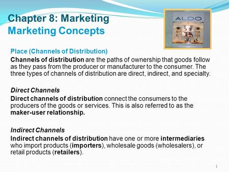 Chapter 8: Marketing Marketing Concepts Place (Channels of Distribution) Channels of distribution are the paths of ownership that goods follow as they.