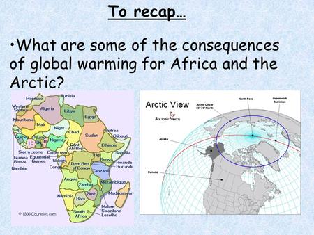 To recap… What are some of the consequences of global warming for Africa and the Arctic?