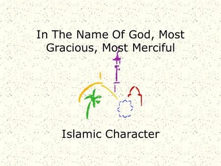 In The Name Of God, Most Gracious, Most Merciful Islamic Character.