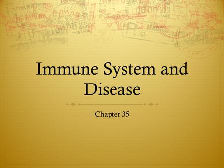 Immune System and Disease Chapter 35. Nonspecific Defenses  The human body faces against many dangerous enemies  Harmful bacteria, viruses, fungi, and.