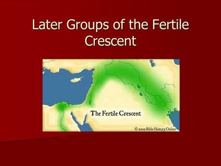 Later Groups of the Fertile Crescent. Empires and Dominance Sumer 3200-2350 B.C. Sumer 3200-2350 B.C. Sargon of Akkad 2334-2315 B.C. Sargon of Akkad 2334-2315.