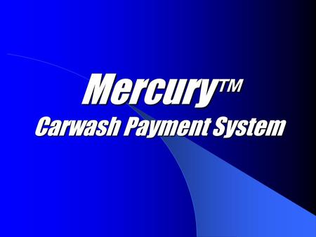 Mercury ™ Carwash Payment System. Fleet & Gift Cards MC300 MC310.