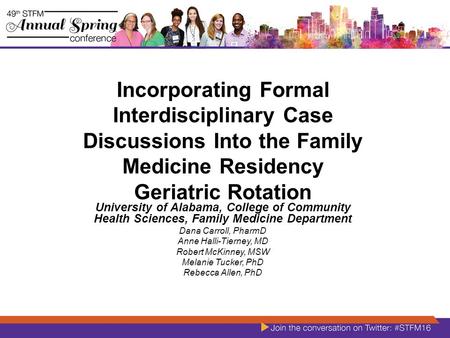 Incorporating Formal Interdisciplinary Case Discussions Into the Family Medicine Residency Geriatric Rotation University of Alabama, College of Community.