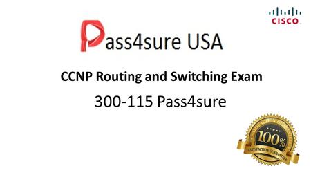 CCNP Routing and Switching Exam 300-115 Pass4sure.