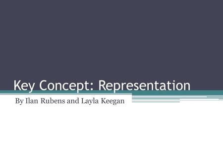 Key Concept: Representation By Ilan Rubens and Layla Keegan.