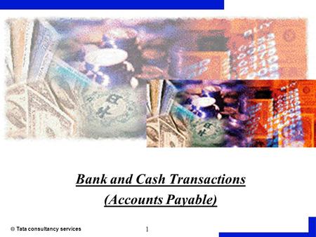 1  Tata consultancy services Bank and Cash Transactions (Accounts Payable)