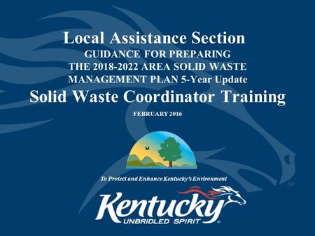 Local Assistance Section GUIDANCE FOR PREPARING THE 2018-2022 AREA SOLID WASTE MANAGEMENT PLAN 5-Year Update Solid Waste Coordinator Training FEBRUARY.