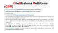 GlioBlastoma Multiforme (GBM) WHO classification name glioblastotoma,also known as Grade IV Astrocytoma “ WHO classification name Most common and most.