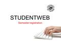 STUDENTWEB Semester registration. 2 You do not need a Norwegian personal ID number and a PIN code to log into Studentweb. You use this log-in!