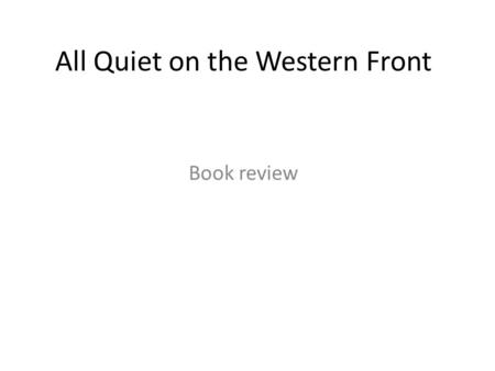 All Quiet on the Western Front Book review. Chapter 1 This book is to be neither an accusation nor a confession, and least of all an adventure, for death.