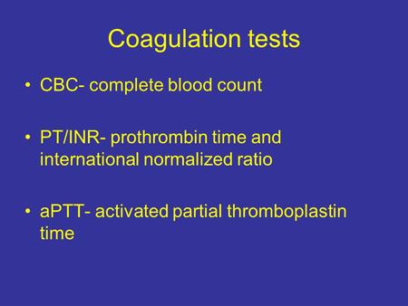Coagulation tests CBC- complete blood count