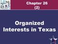 Chapter 26 (2) Organized Interests in Texas. The roles of parties and interests Interest groups and political parties are able to foster citizen participation.