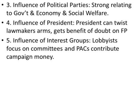 3. Influence of Political Parties: Strong relating to Gov’t & Economy & Social Welfare. 4. Influence of President: President can twist lawmakers arms,