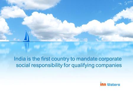 India is the first country to mandate corporate social responsibility for qualifying companies.