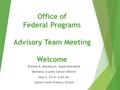 Office of Federal Programs Advisory Team Meeting Welcome Brenda B. Blackburn, Superintendent Berkeley County School District May 5, 2016, 6:00 pm Goose.