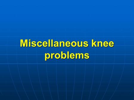 Miscellaneous knee problems. Osteochondritis dissecans (splitting O.ch. of the knee):