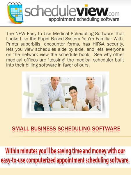 The NEW Easy to Use Medical Scheduling Software That Looks Like the Paper-Based System You're Familiar With. Prints superbills, encounter forms, has HIPAA.
