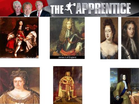 The Monarchs from 1660 to 1750 have all entered the apprentice. Which of the Monarchs should Alan Sugar hire?