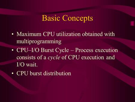 Basic Concepts Maximum CPU utilization obtained with multiprogramming