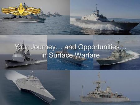 Your Journey… and Opportunities… in Surface Warfare